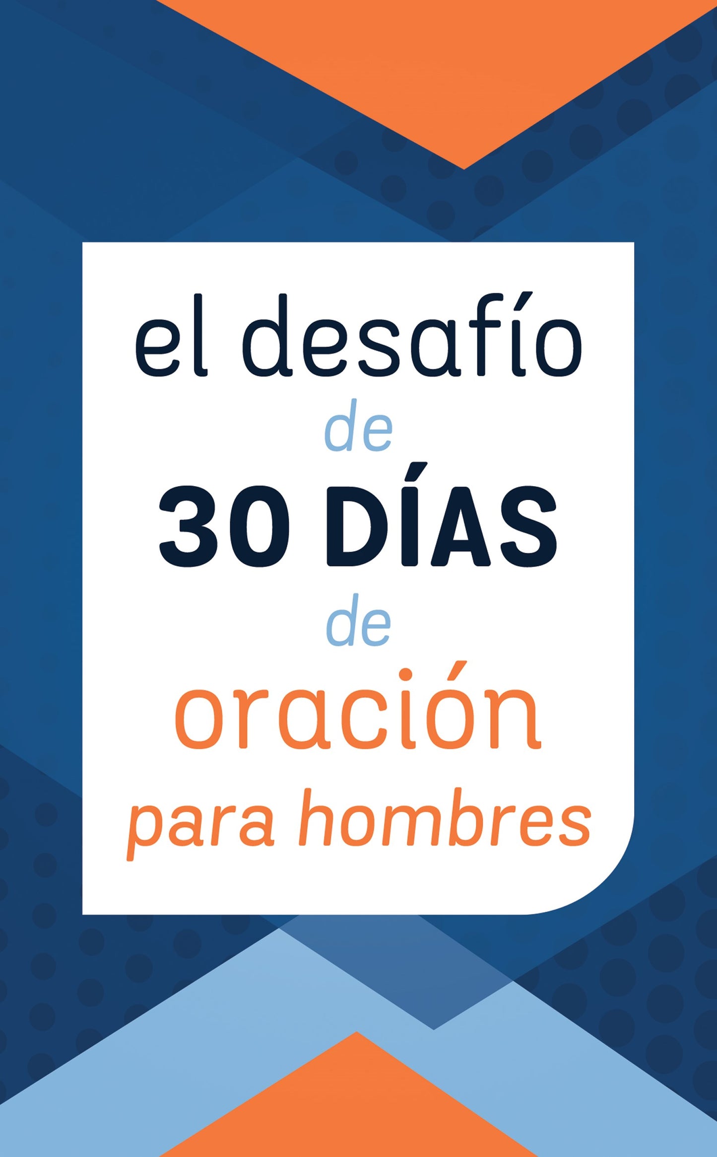 El Desafio de 30 Dias de Oracion para Hombres (The 30-Day Prayer Challenge For Men)