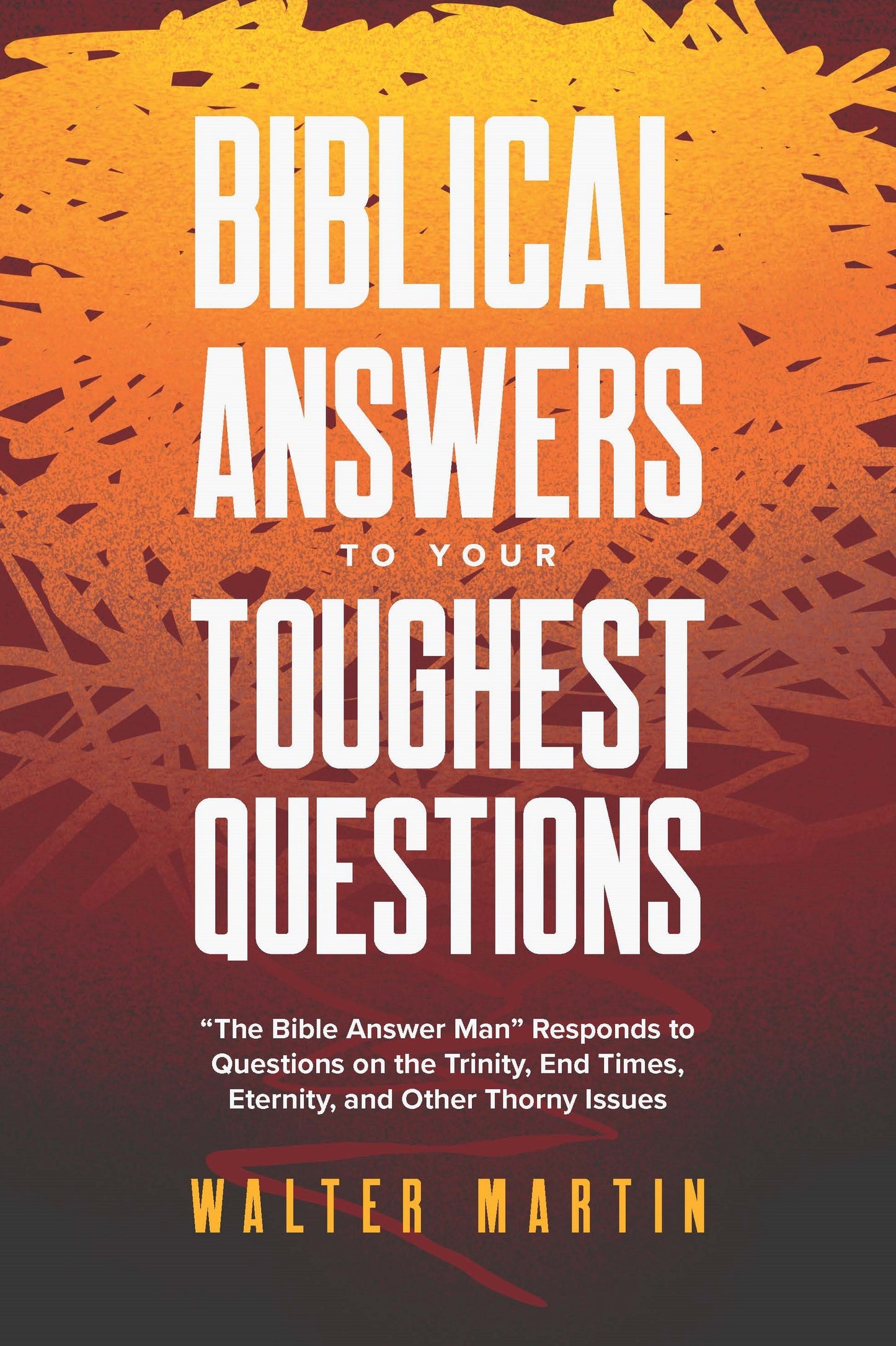 Biblical Answers To Your Toughest Questions