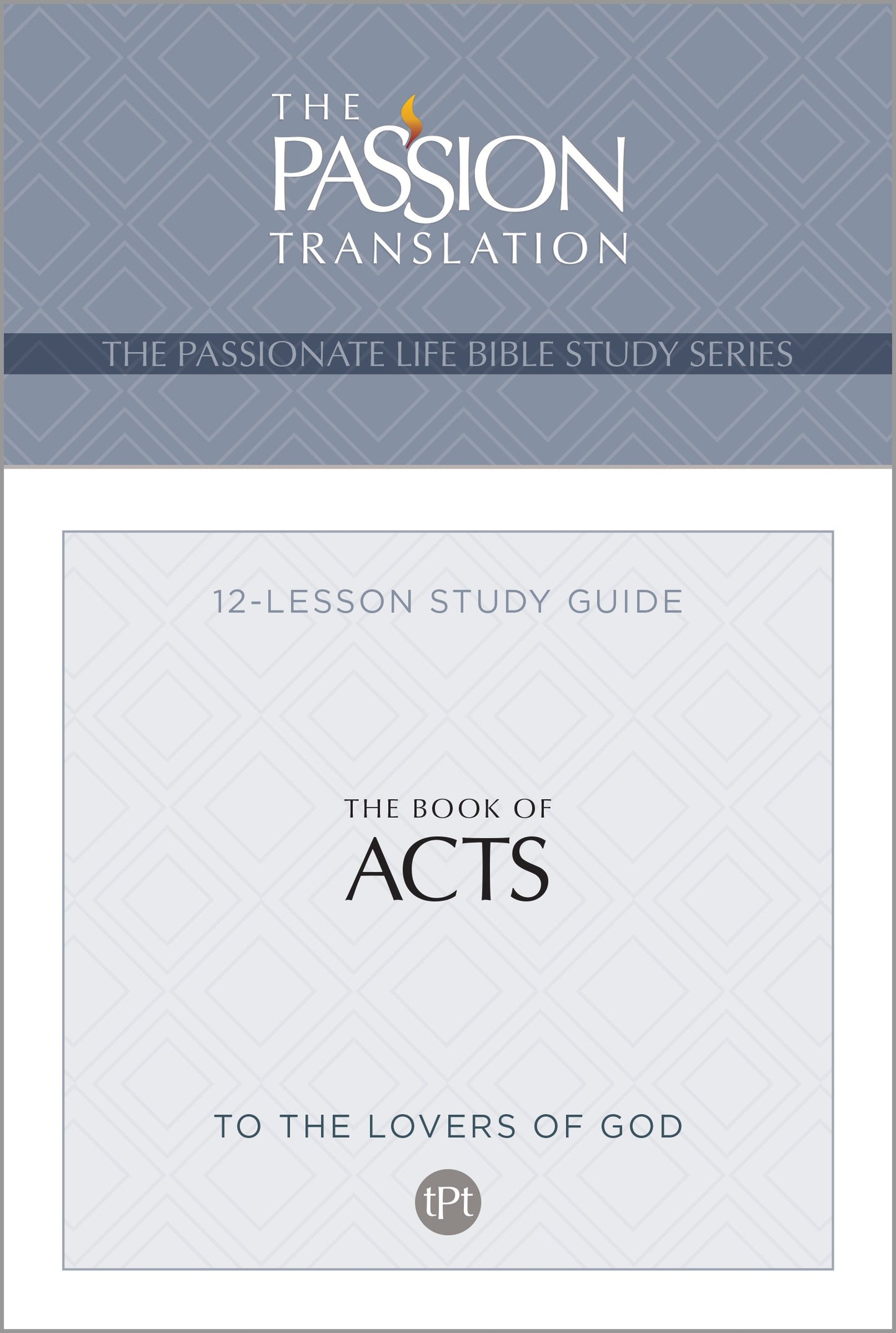 The Book Of Acts (The Passionate Life Bible Study Series)