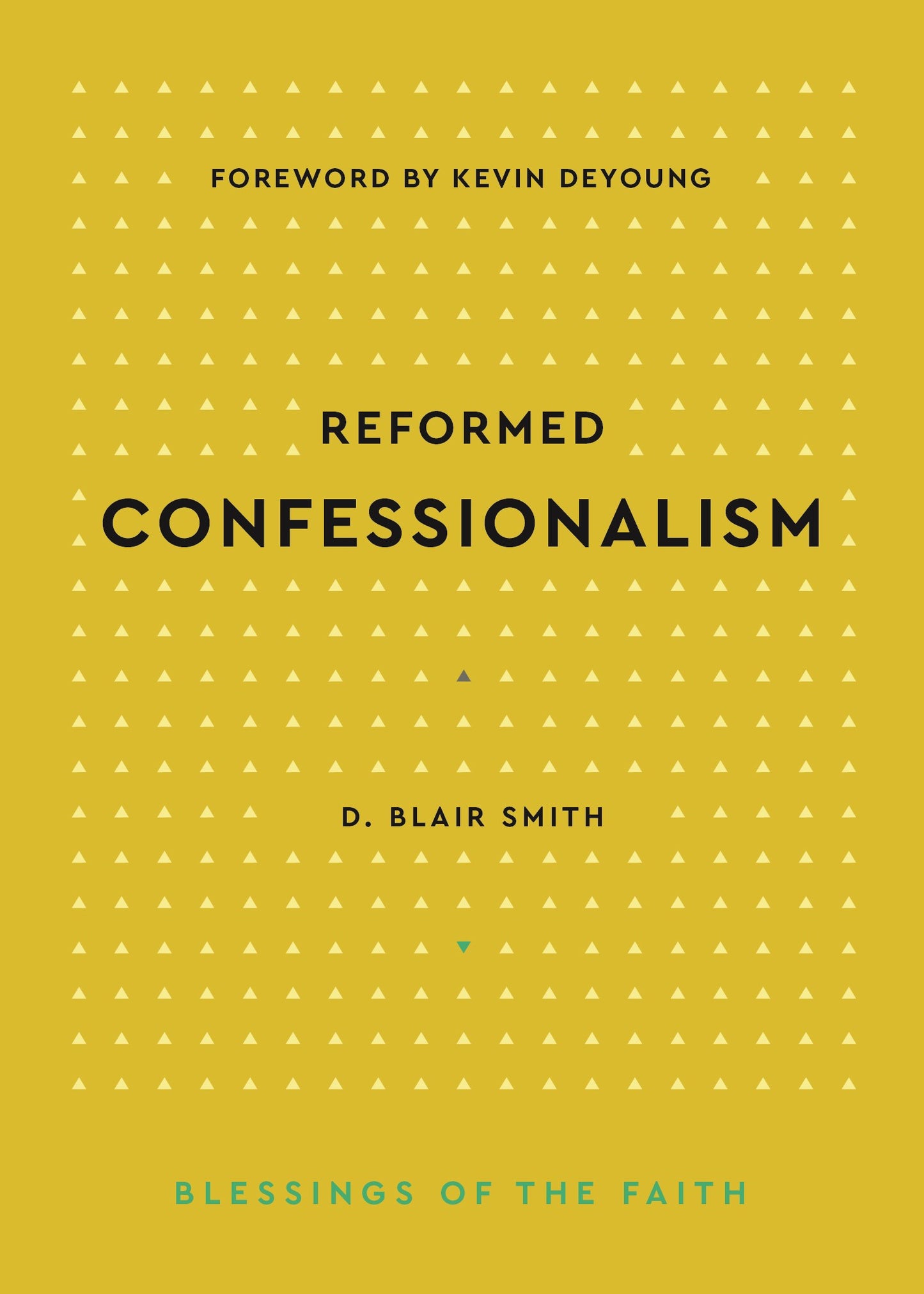 Reformed Confessionalism (Blessing Of The Faith)