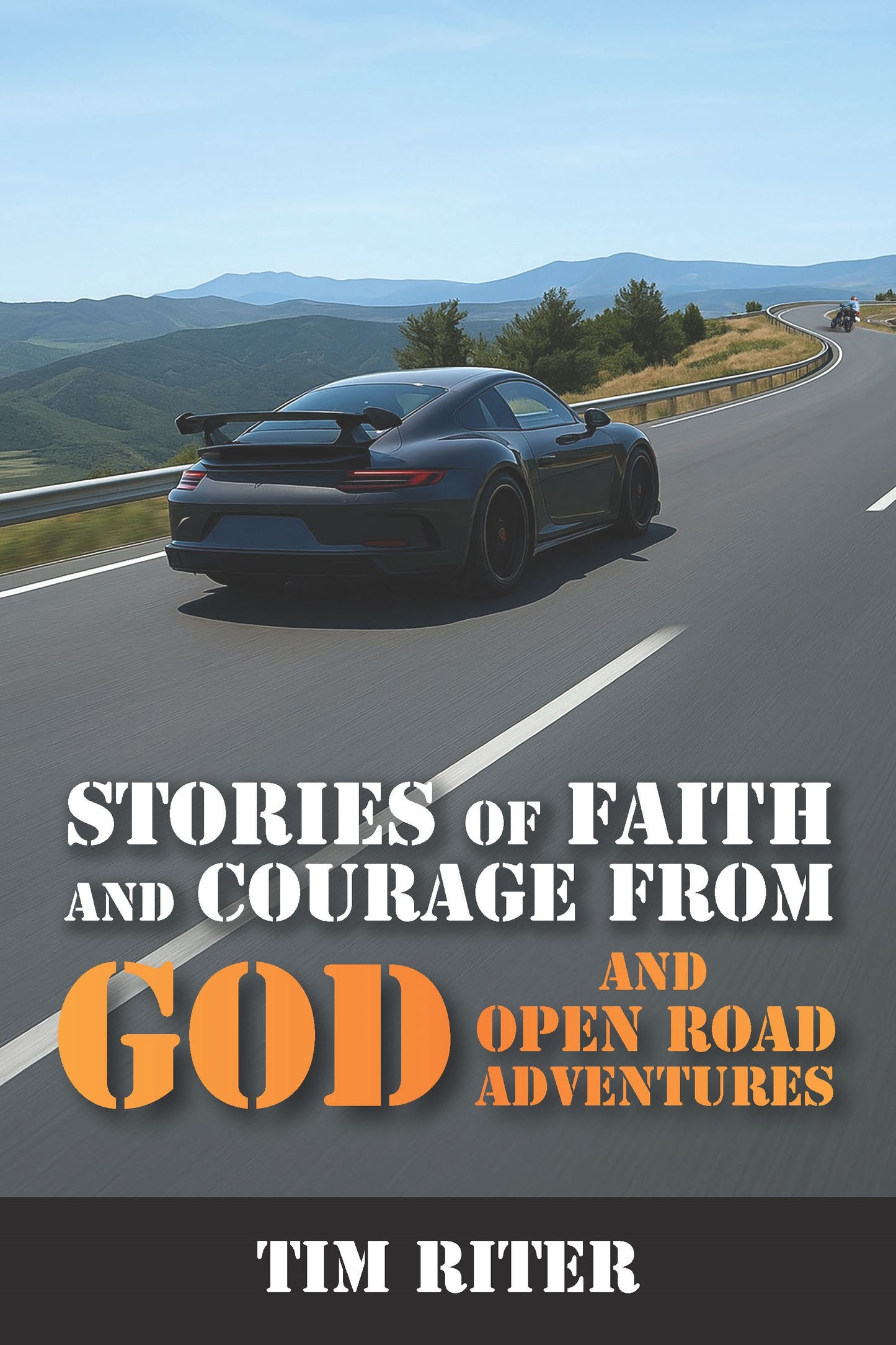 Stories Of Faith & Courage: God And Open Road Adventures