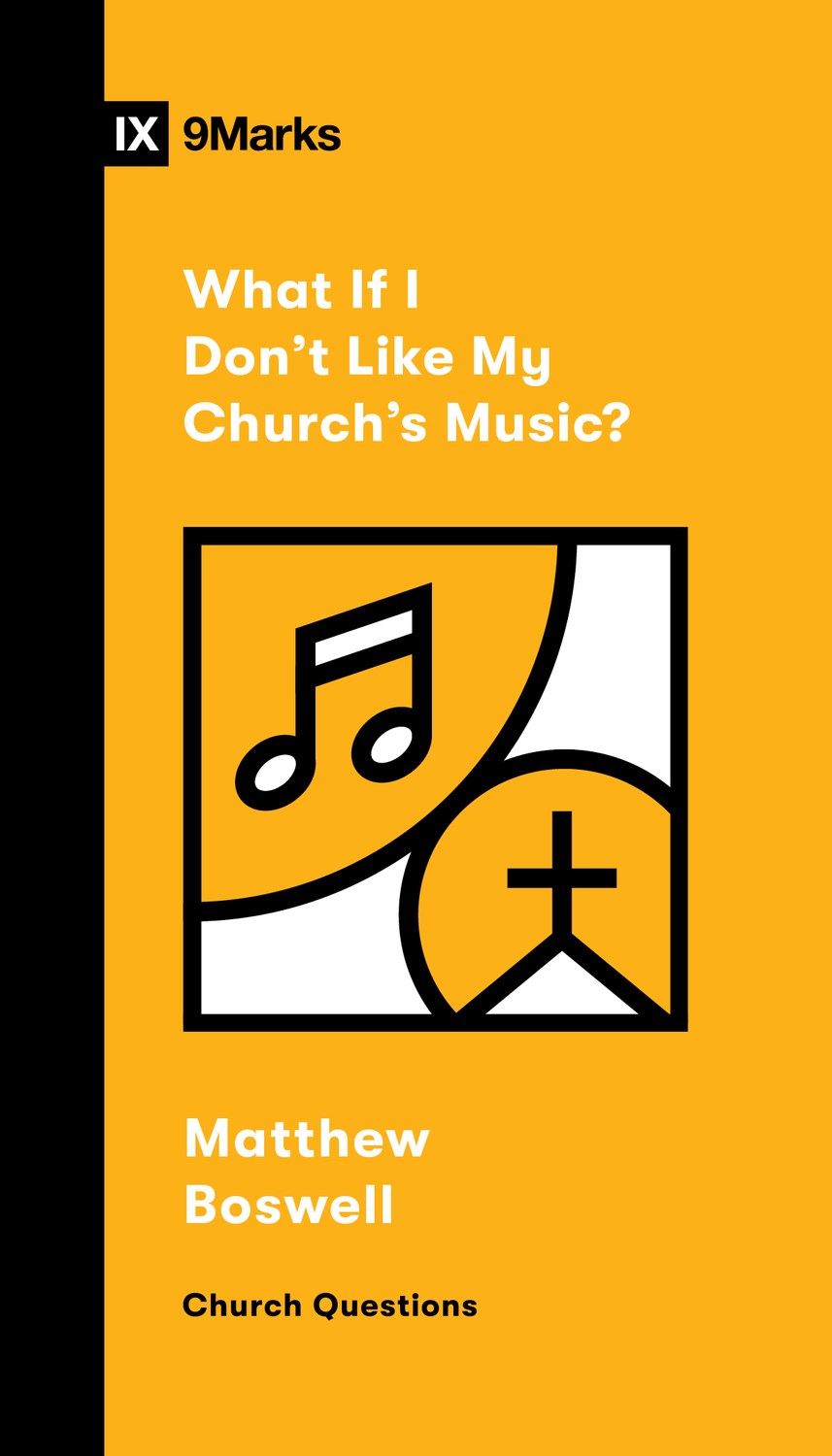 What If I Don't Like My Church's Music? (9Marks: Church Questions)