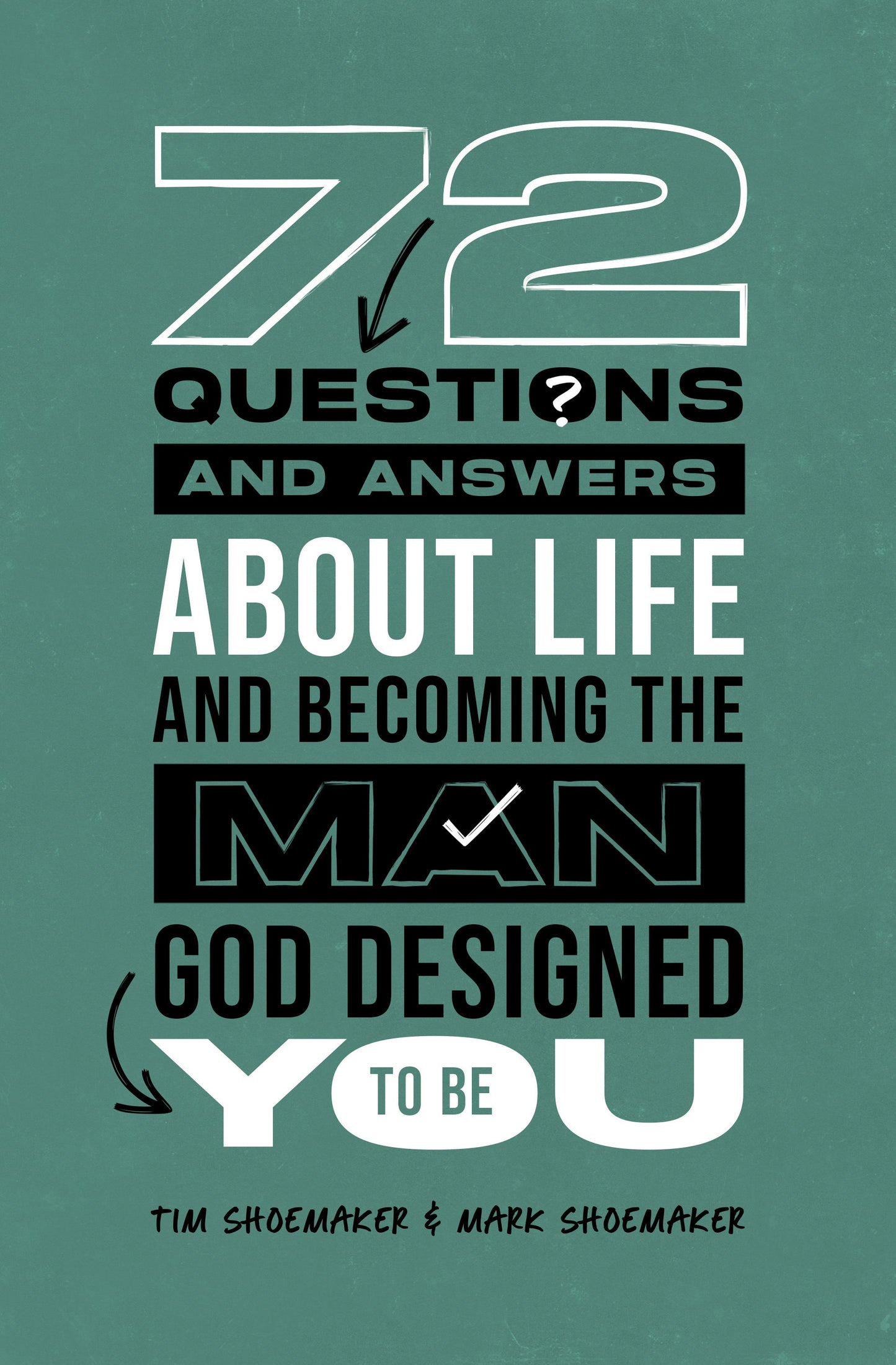 72 Questions (And Answers) About Life And Becoming The Man God Designed You To Be