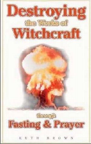 Destroying The Works Of Witchcraft