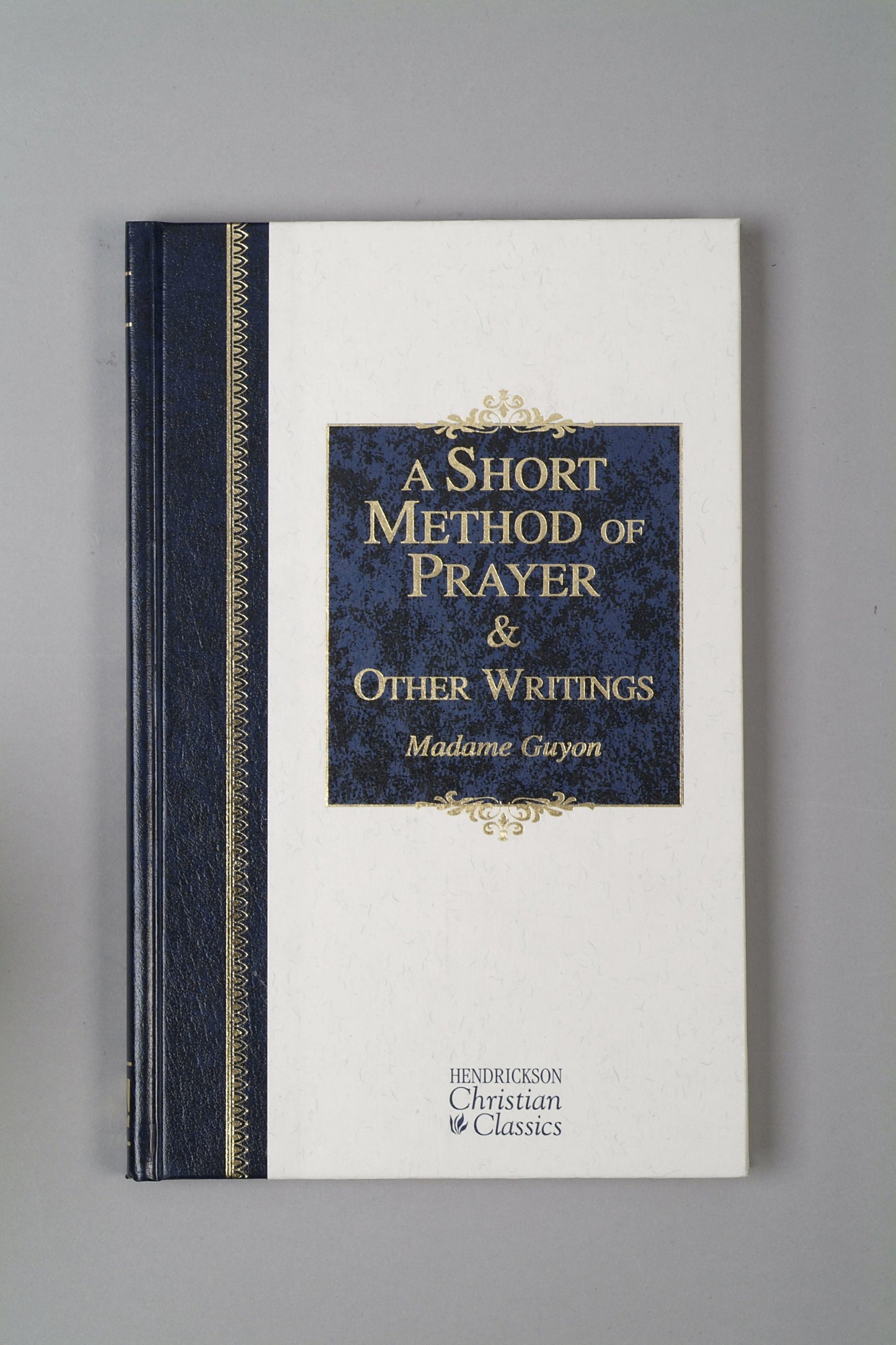 A Short Method Of Prayer & Other Writings (Hendrickson Christian Classics)