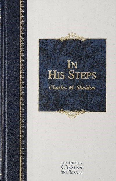In His Steps (Hendrickson Christian Classics)
