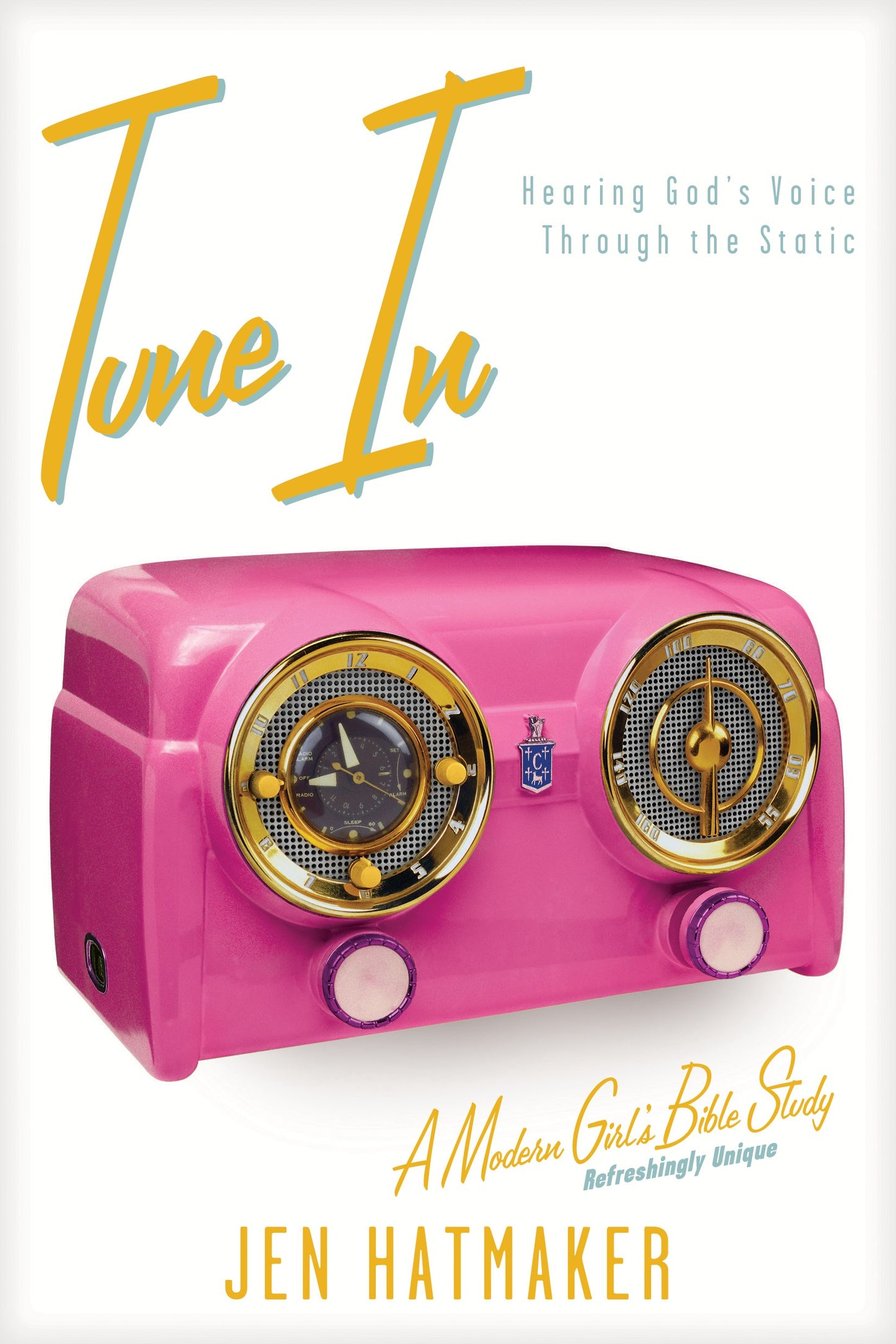 Tune In: Hearing God's Voice Through The Static (Modern Girls Bible Study)