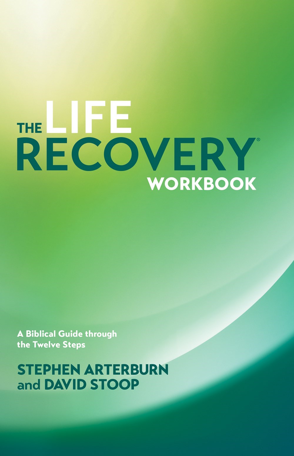 The Life Recovery Workbook: A Biblical Guide Through The 12 Steps
