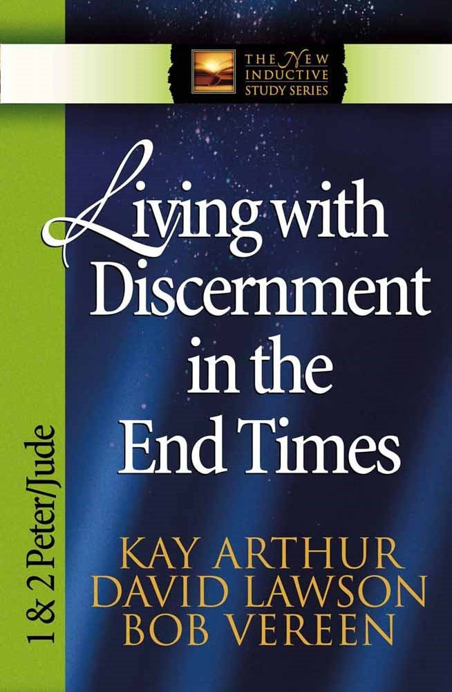 Living With Discernment In The End Times: 1 & 2 Peter Jude (New Inductive Study Series)