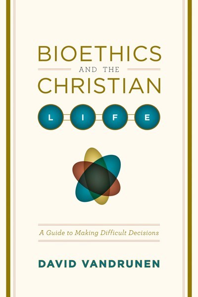 Bioethics And The Christian Life