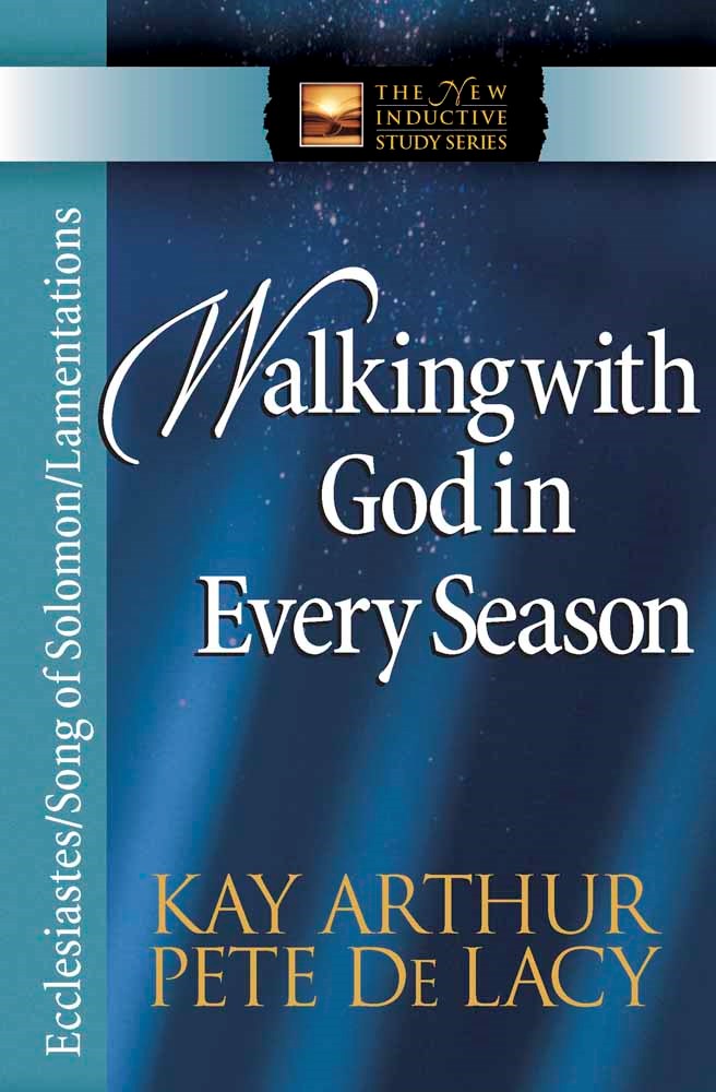 Walking With God In Every Season: Ecclesiastes Song of Solomon Lamentations (The New Inductive Study Series)