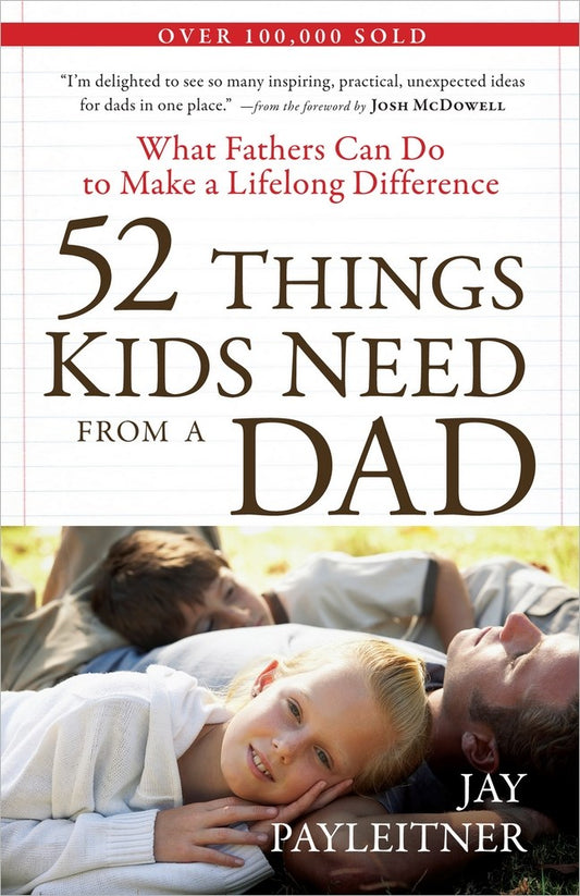 52 Things Kids Need From A Dad-Softcover