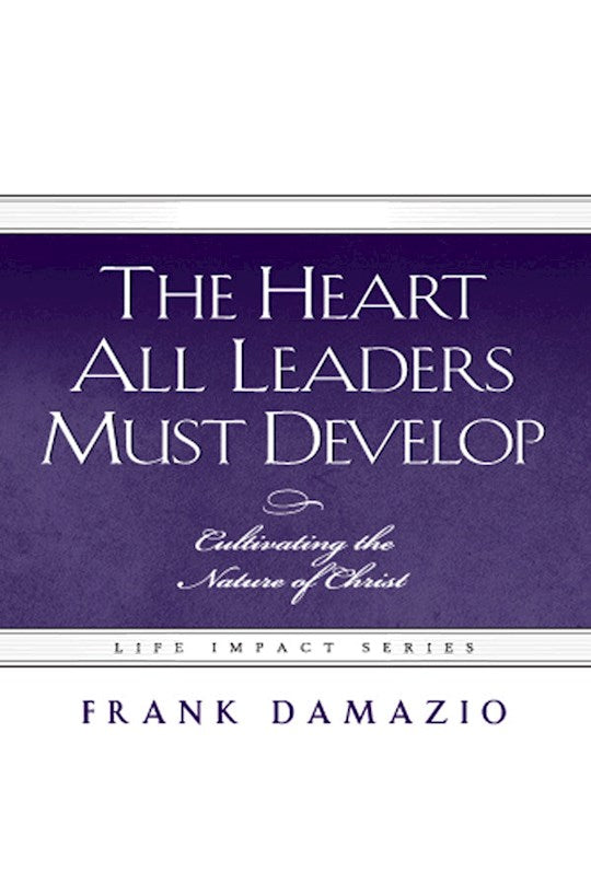 The Heart All Leaders Must Develop