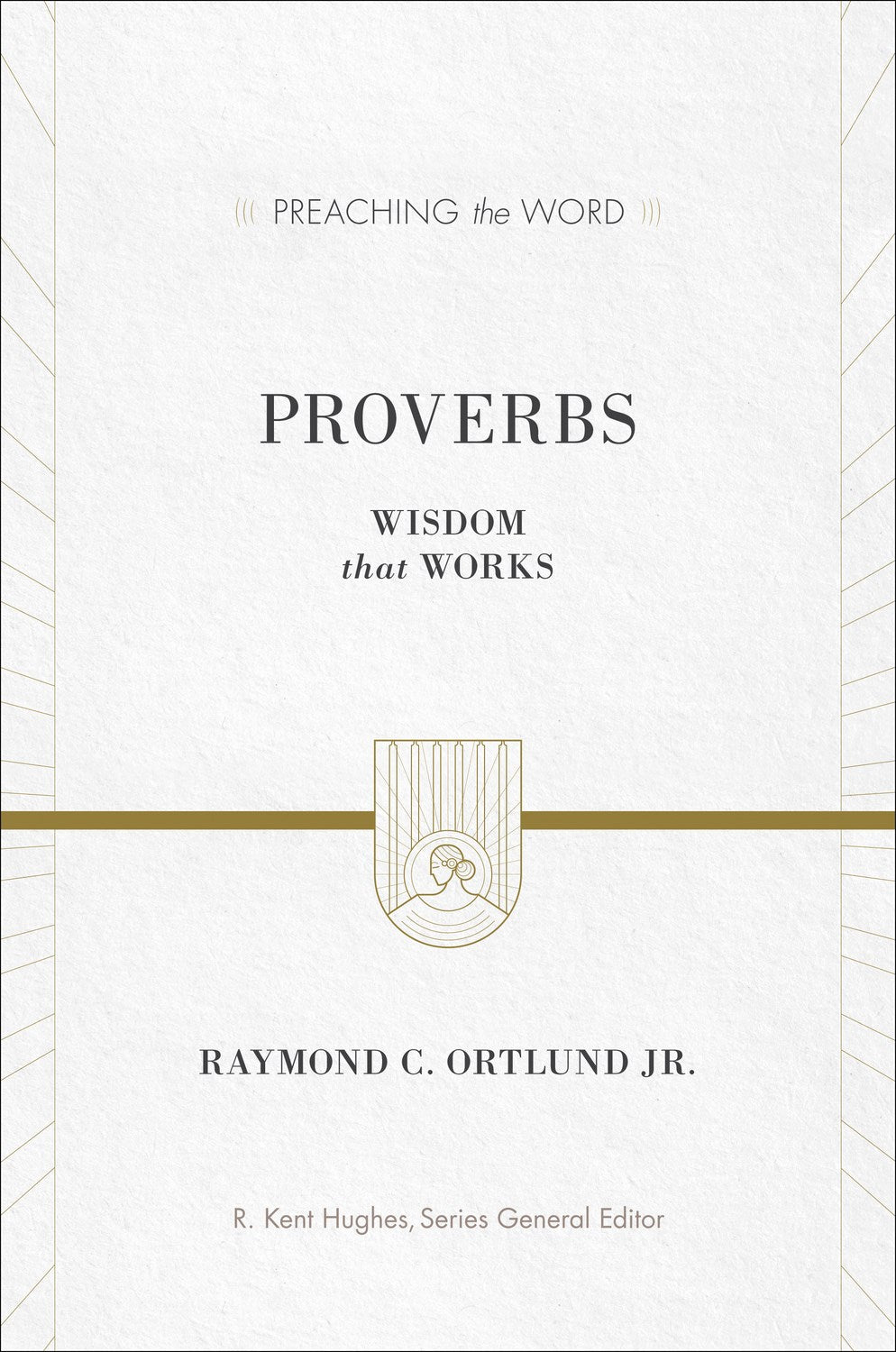 Proverbs: Wisdom That Works (Preaching The Word)