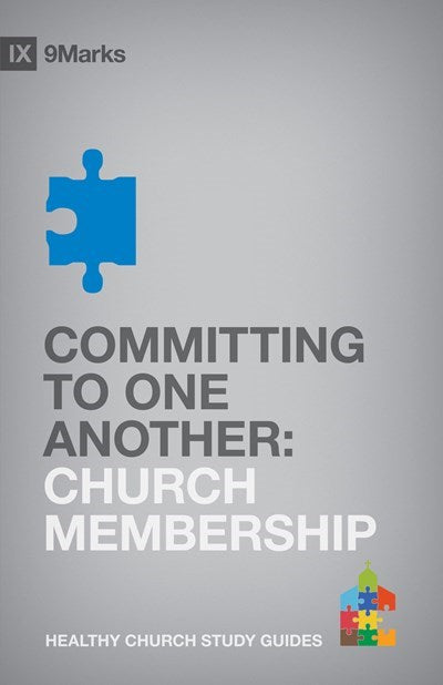 Committing To One Another: Church Membership (9Marks Healthy Church Study Guides)