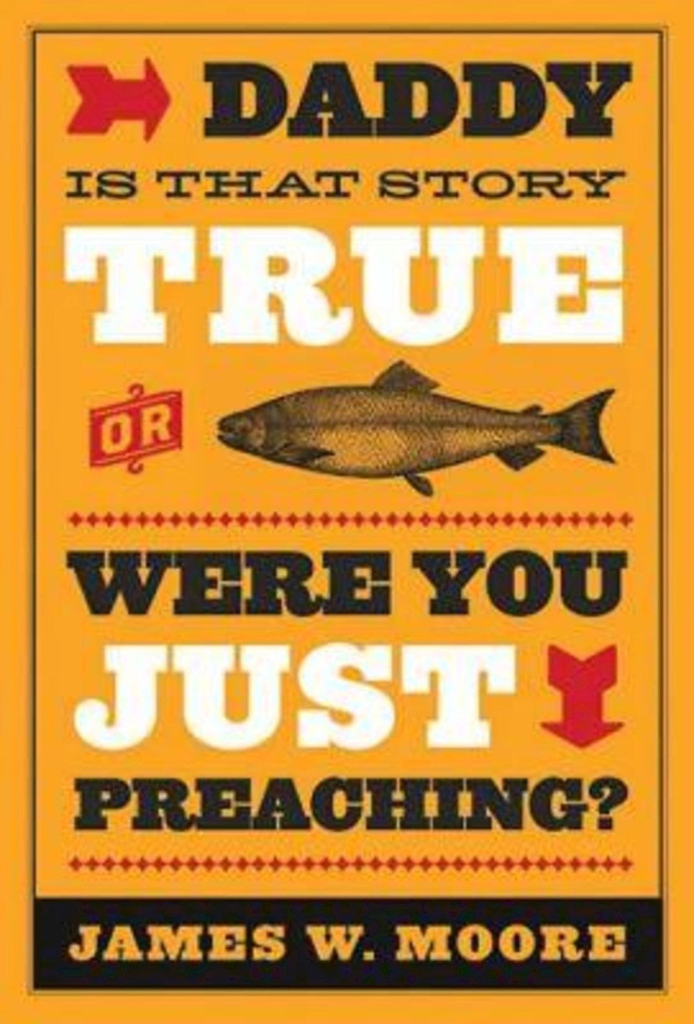 Daddy Is That Story True Or Were You Just Preaching?