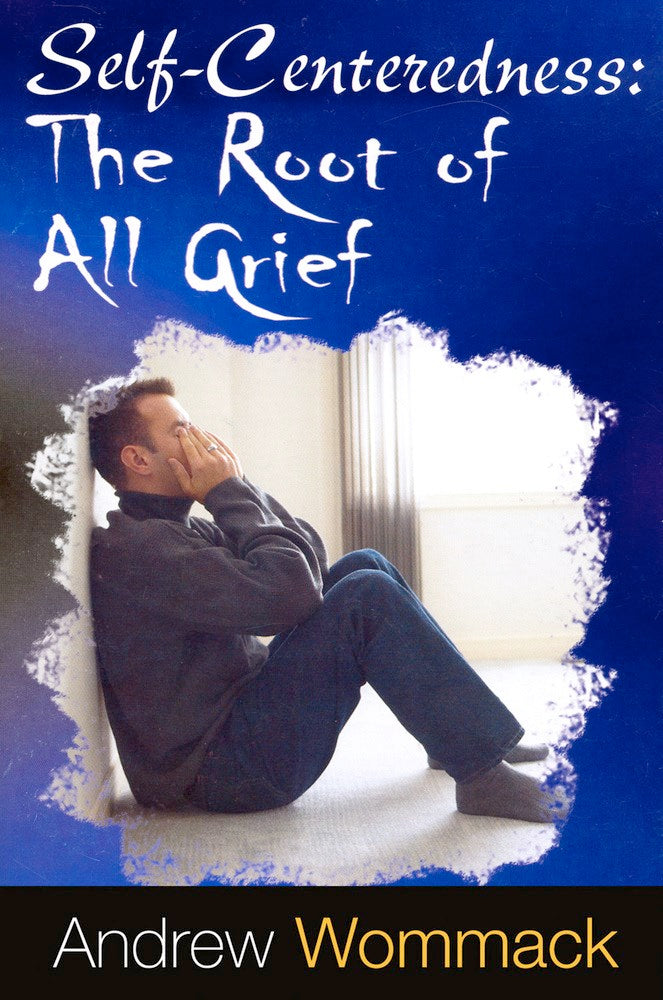 Self-Centeredness: The Root Of All Grief
