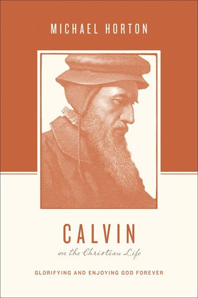 Calvin On The Christian Life (Theologians On The Christian Life)