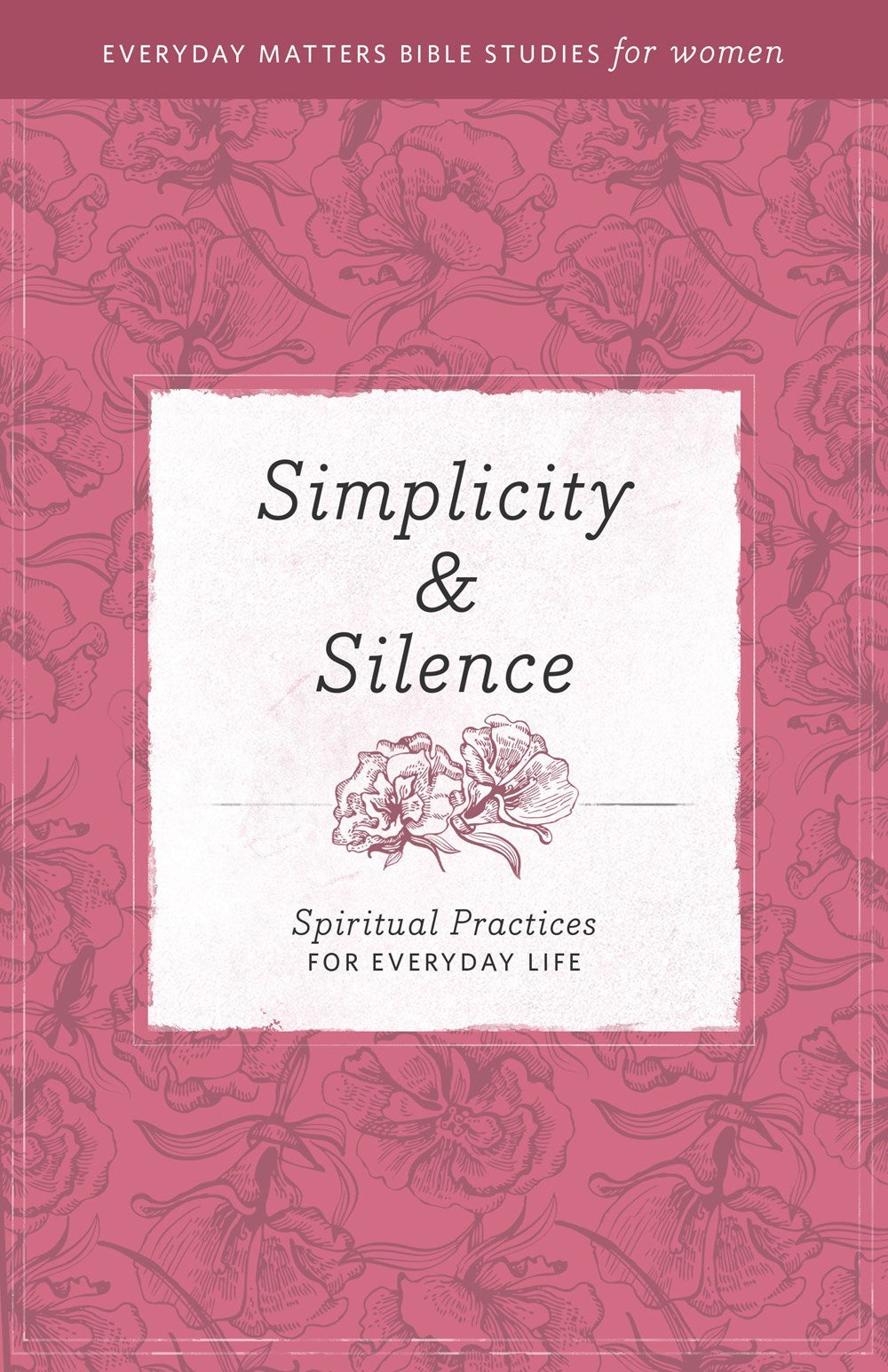 Simplicity & Silence (Everyday Matters Bible Studies For Women)
