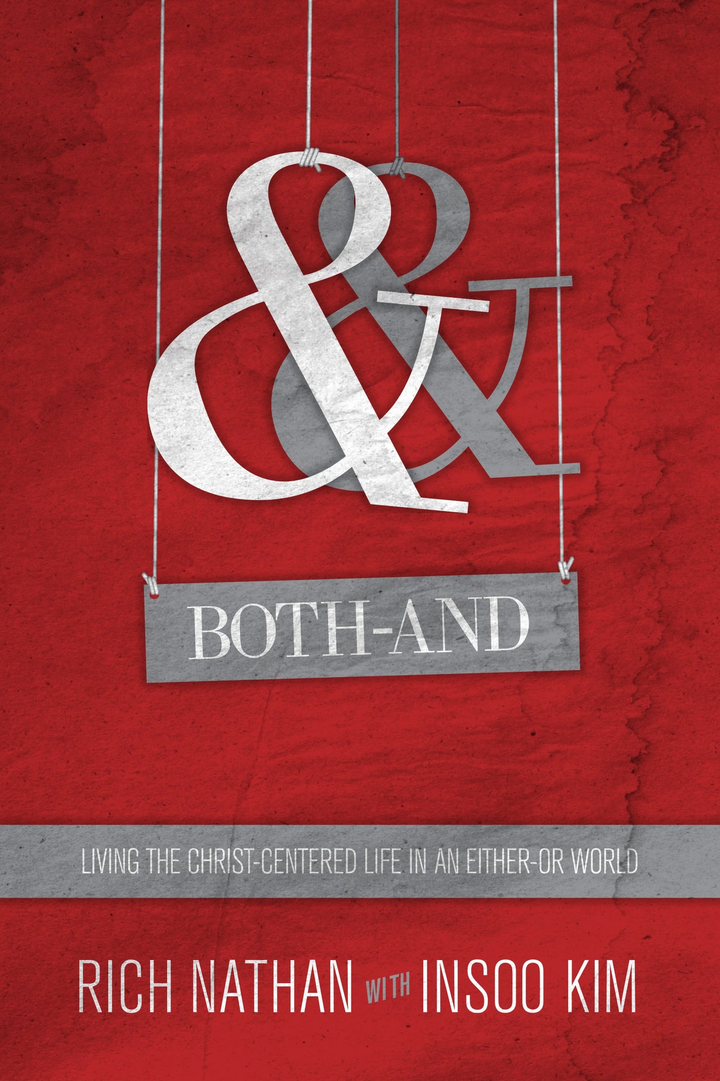 Both-And: Living The Christ-Centered Life In An Either-Or World
