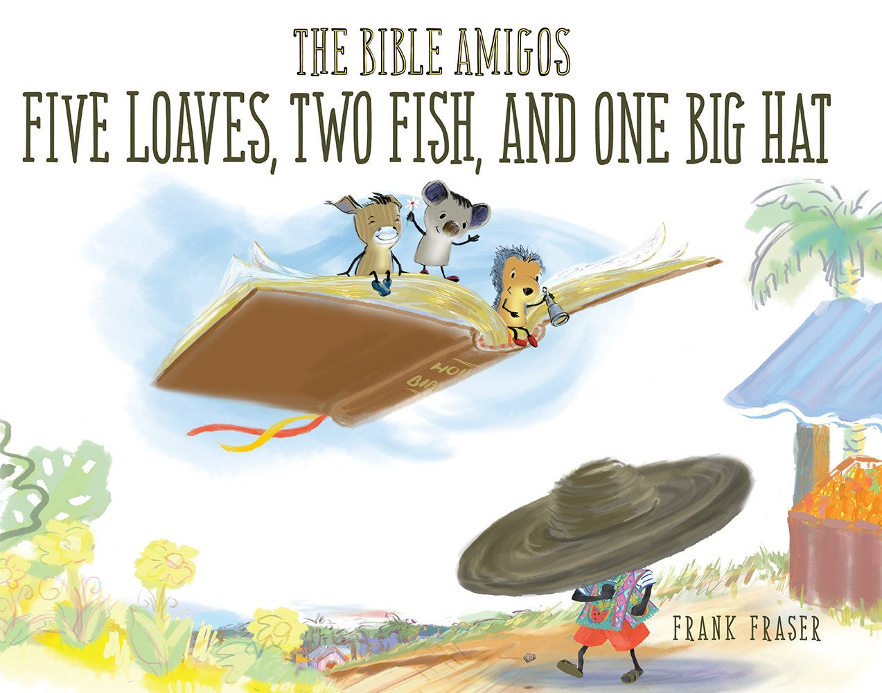 The Bible Amigos: Five Loaves Two Fish And One Big Hat