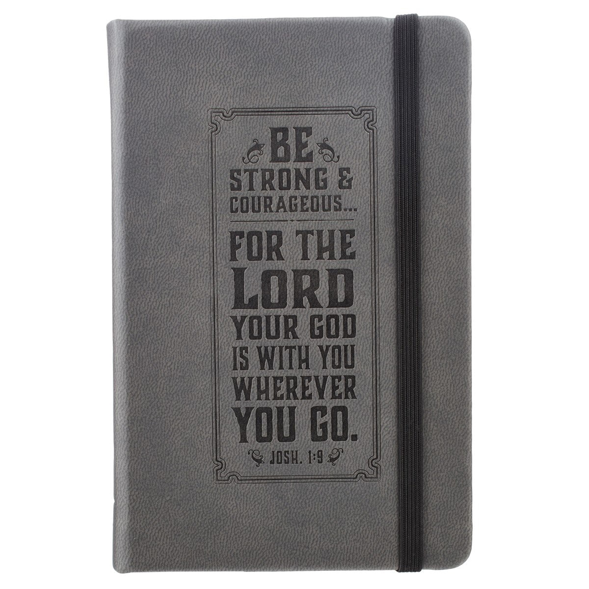 Notebook-FauxLeather-Be Strong And Courageous-Grey w/Elastic Band Closure