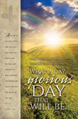Bulletin-What A Day Glorious Day That Will Be (John 6:40 KJV) (Pack Of 100)