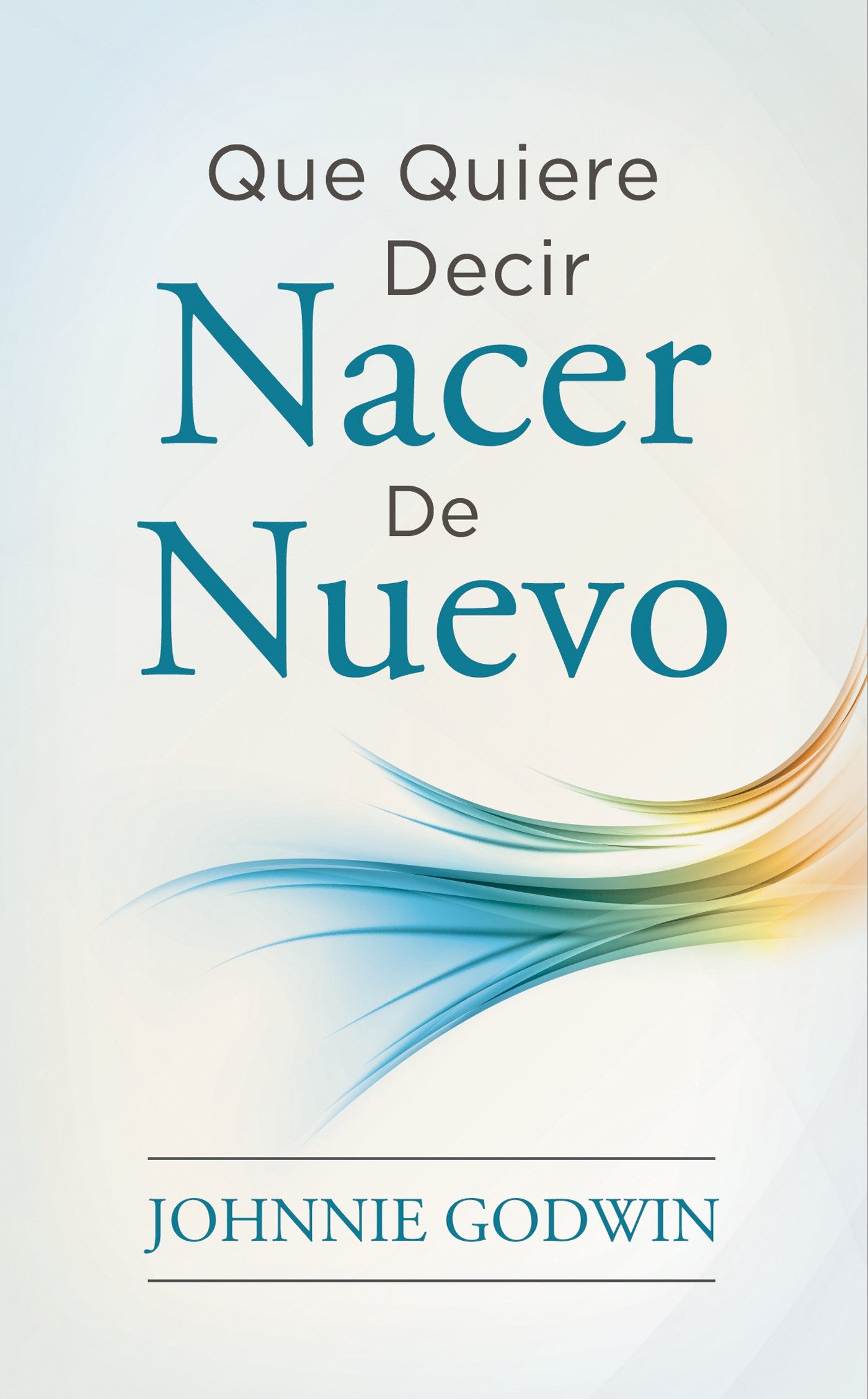 Que Quiere Decir Nacer De Nuevo (What It Means To Be Born Again)