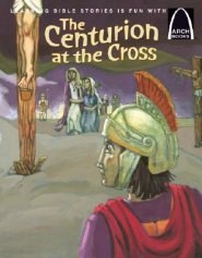 The Centurion At The Cross (Arch Books)