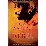 Jesus Was Not A Rebel