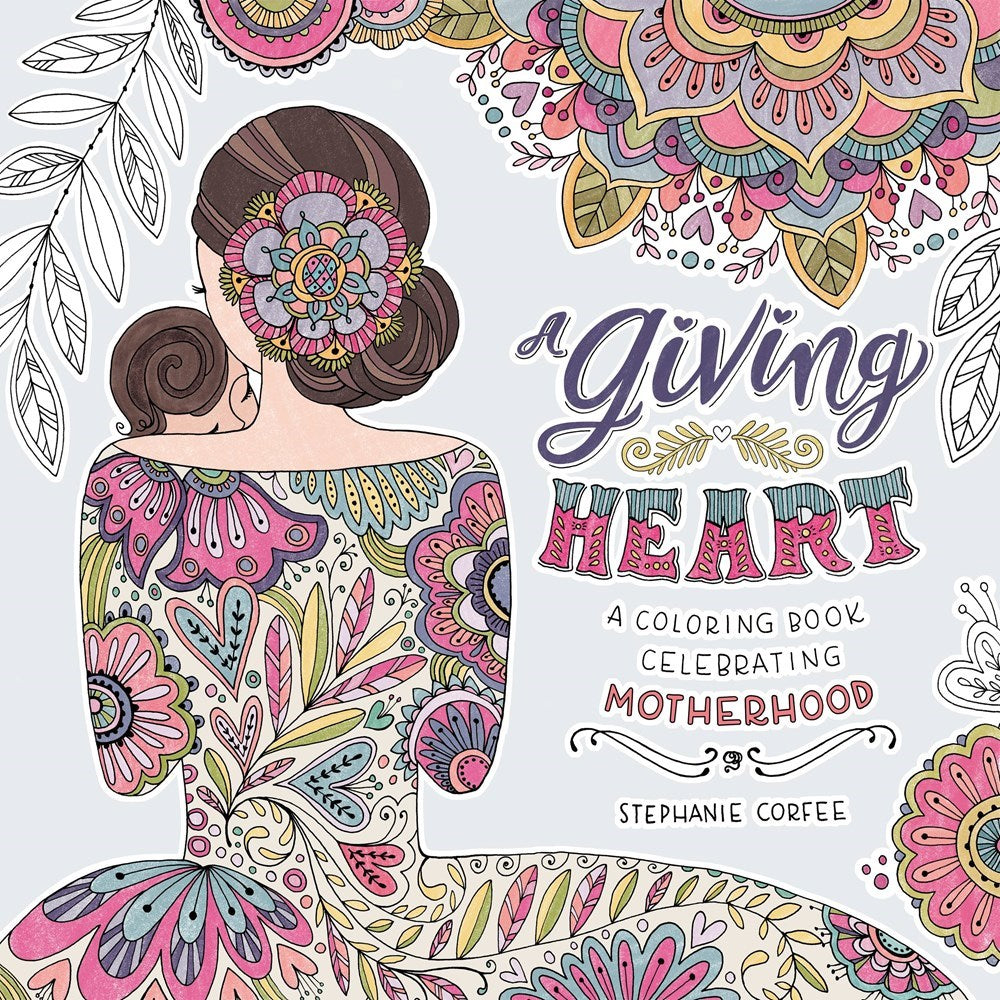 Giving Heart: A Coloring Book Celebrating Motherhood