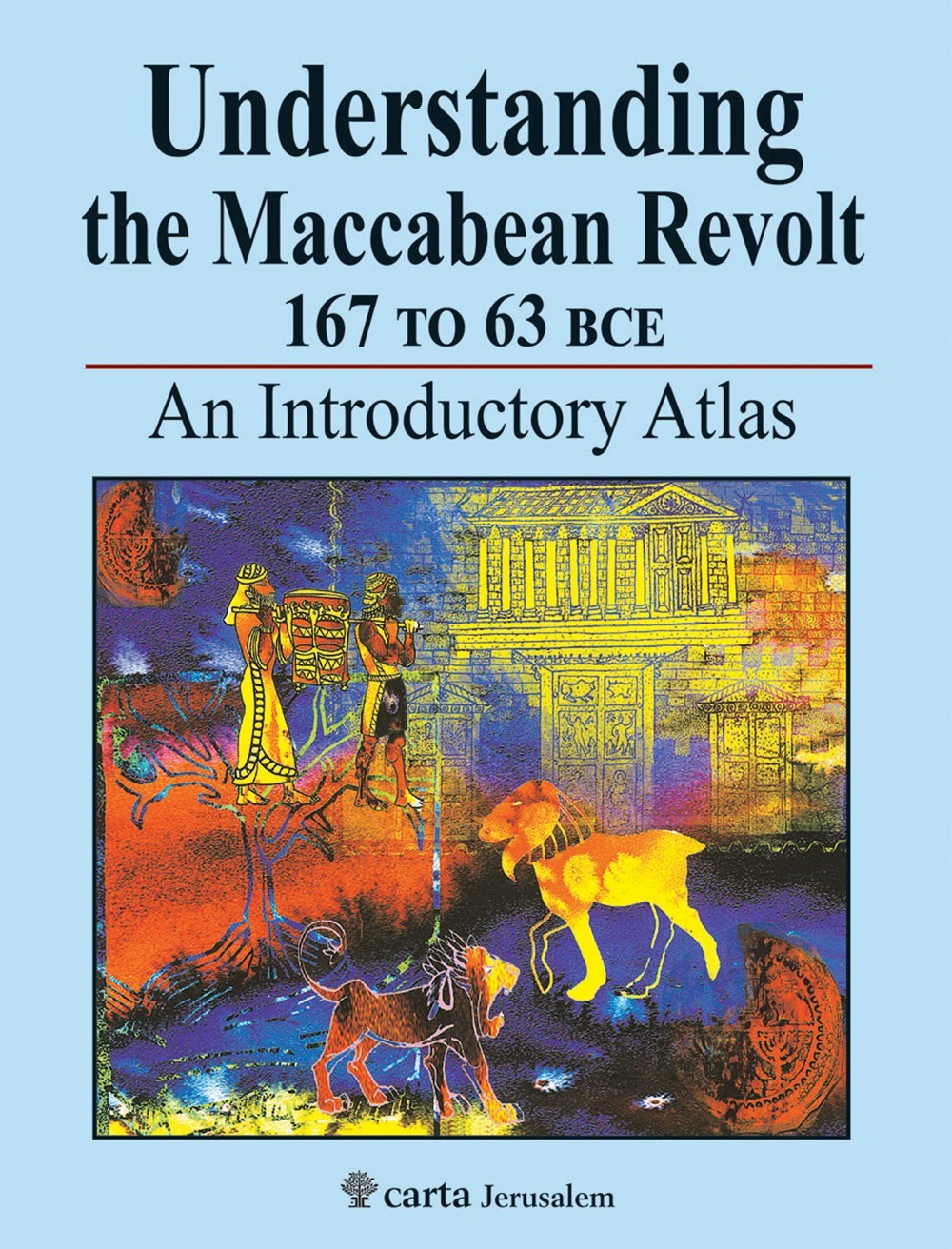 Understanding The Maccabean Revolt 167 To 63 BCE