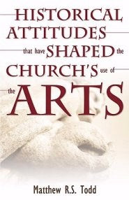 Historical Attitudes That Have Shaped The Church's Use Of The Arts