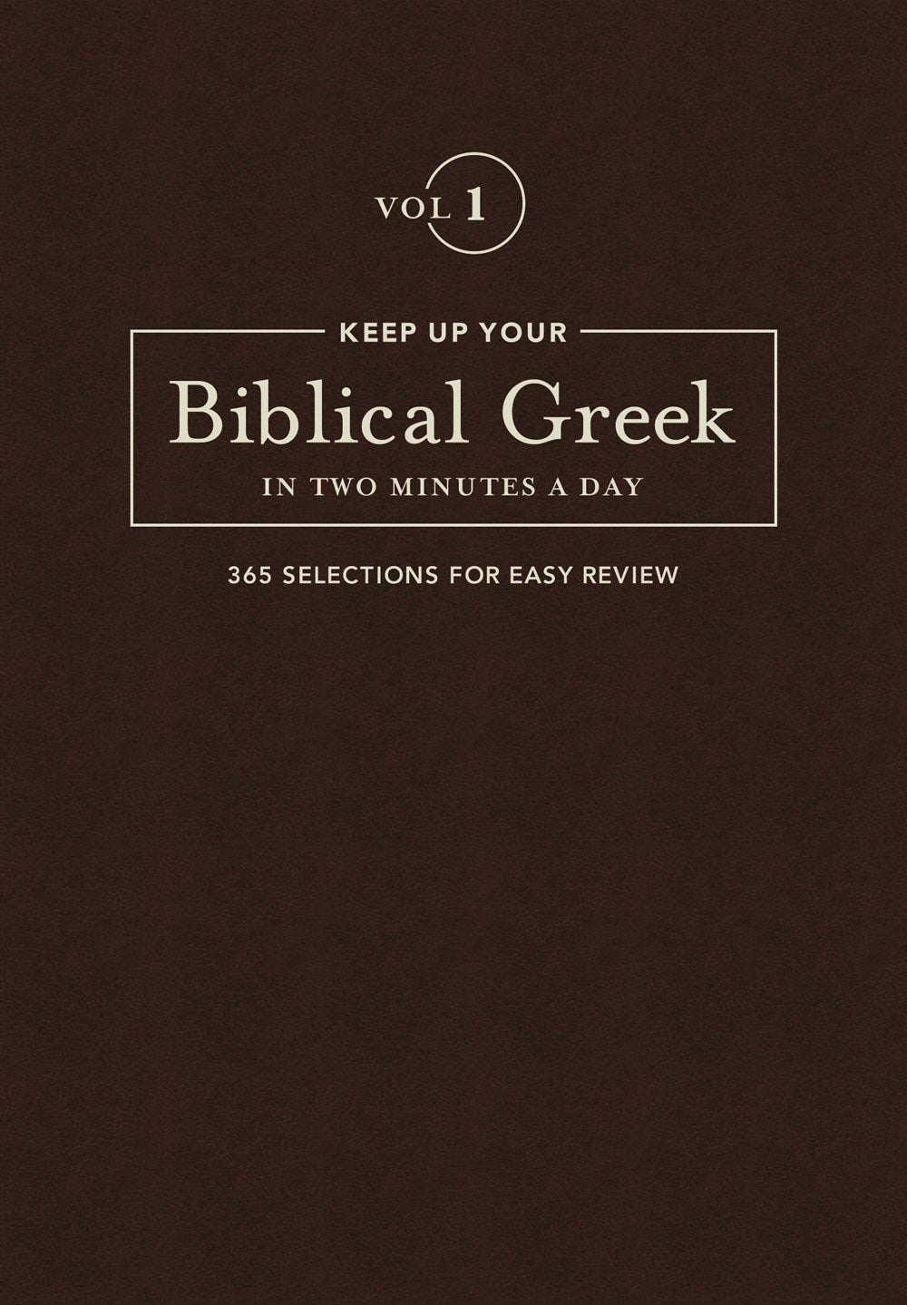 Keep Up Your Biblical Greek In Two Minutes A Day: Volume 1