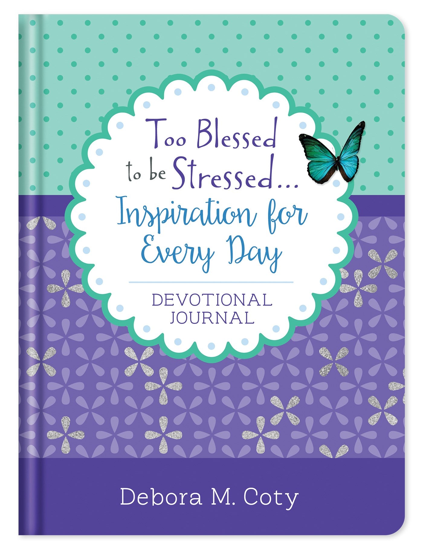 Too Blessed To Be Stressed. . .Inspiration For Every Day Devotional Journal