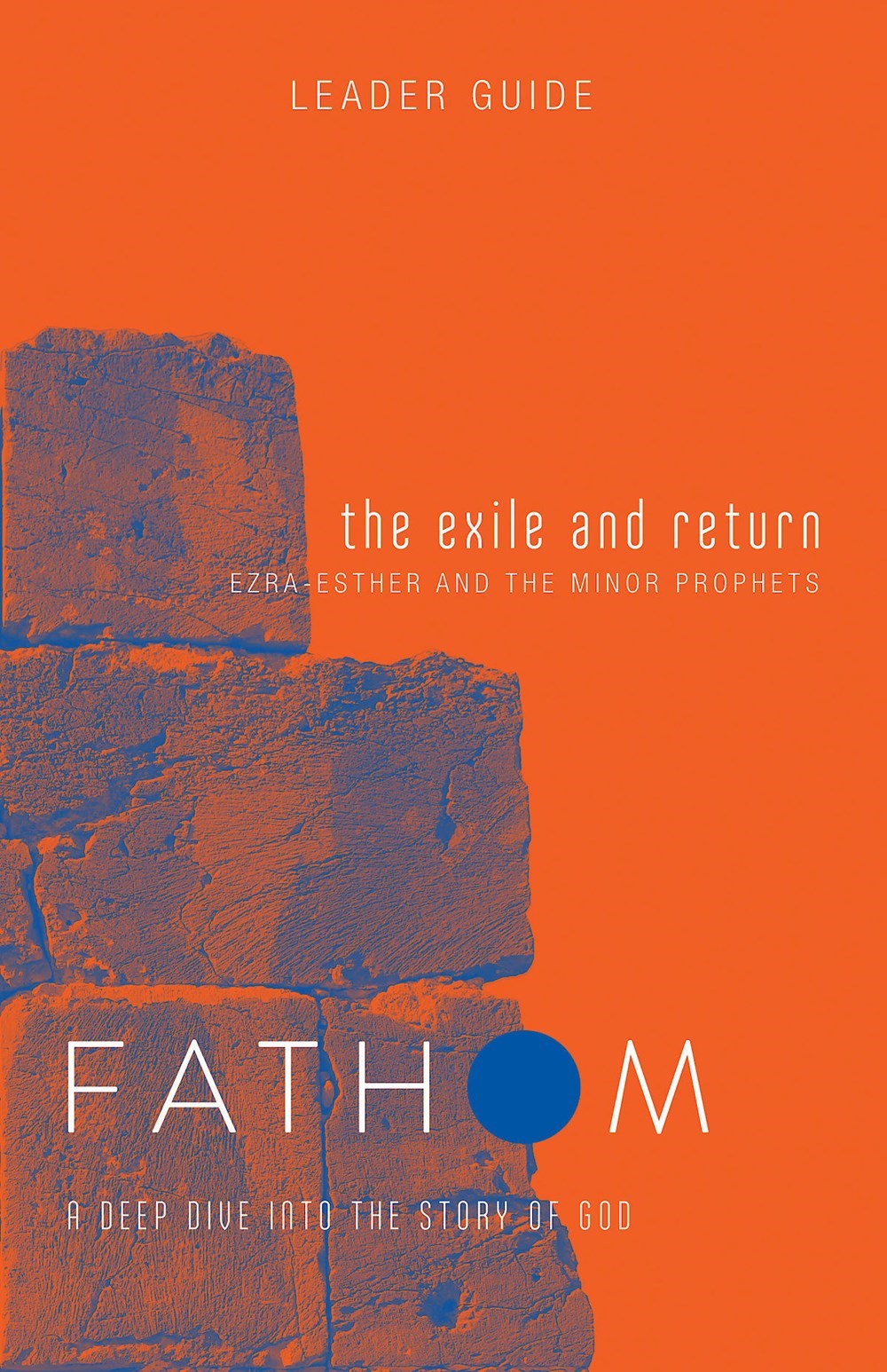 The Exile And Return Leader Guide (Fathom Bible Studies)