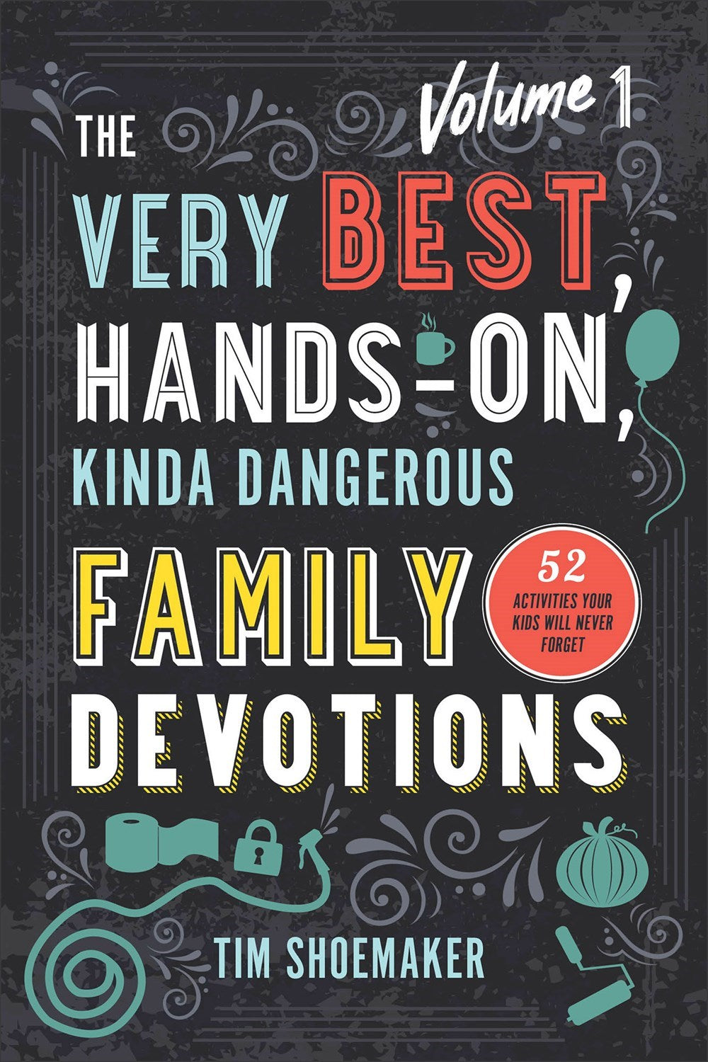 The Very Best Hands-On Kinda Dangerous Family Devotions
