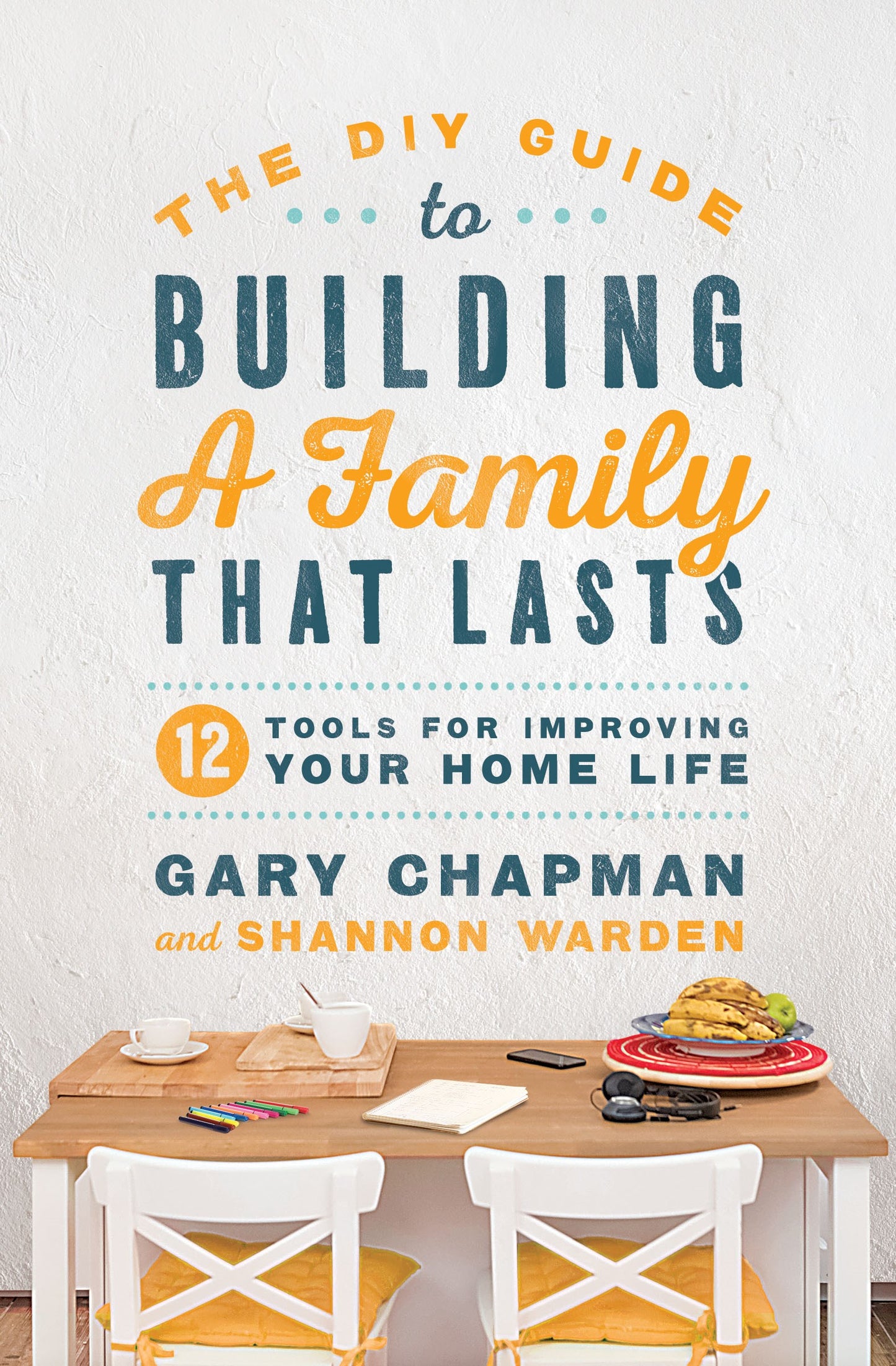 The DIY Guide To Building A Family That Lasts