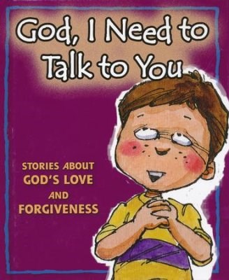 God I Need To Talk To You: Stories About God's Love And Forgiveness