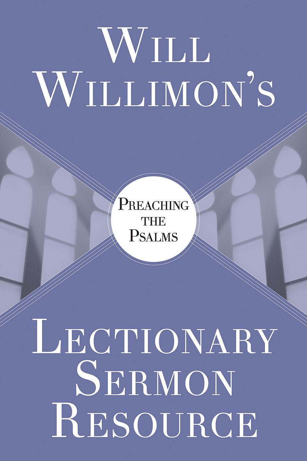 Will Willimon s Lectionary Sermon Resource: Preaching The Psalms