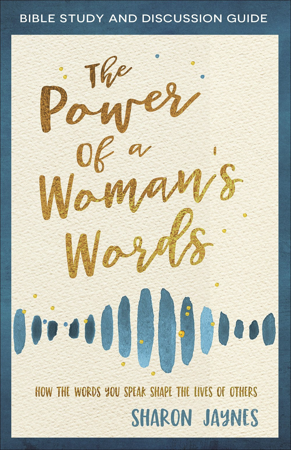 The Power Of A Woman's Words Bible Study And Discussion Guide