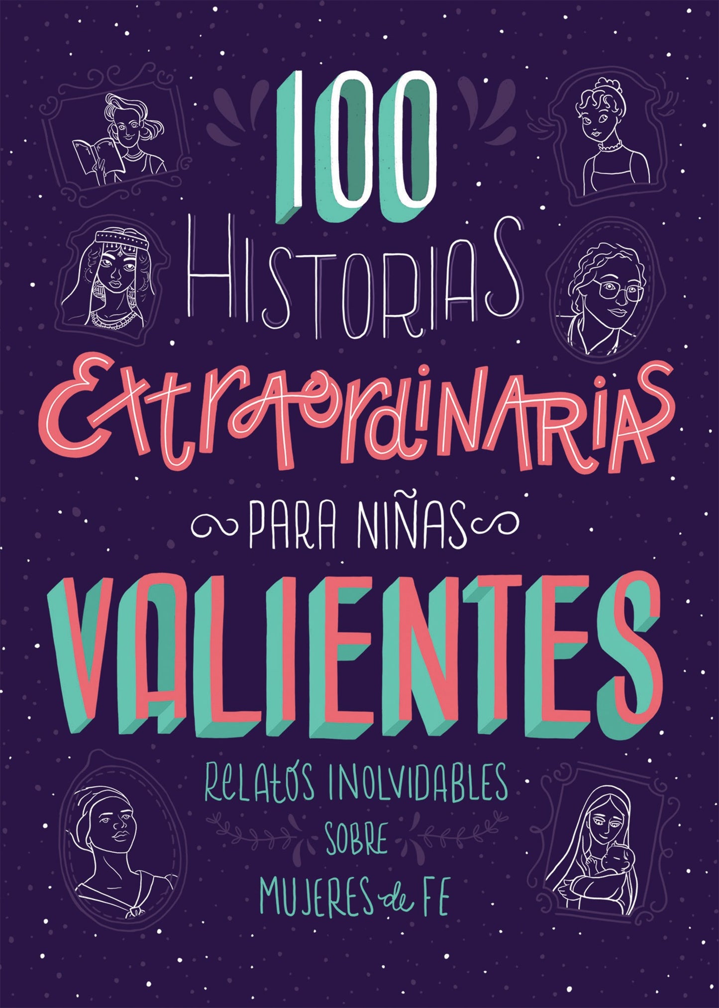 100 Historias Extraordinarias Para Ninas Valientes (100 Extraordinary Stories For Courageous Girls)