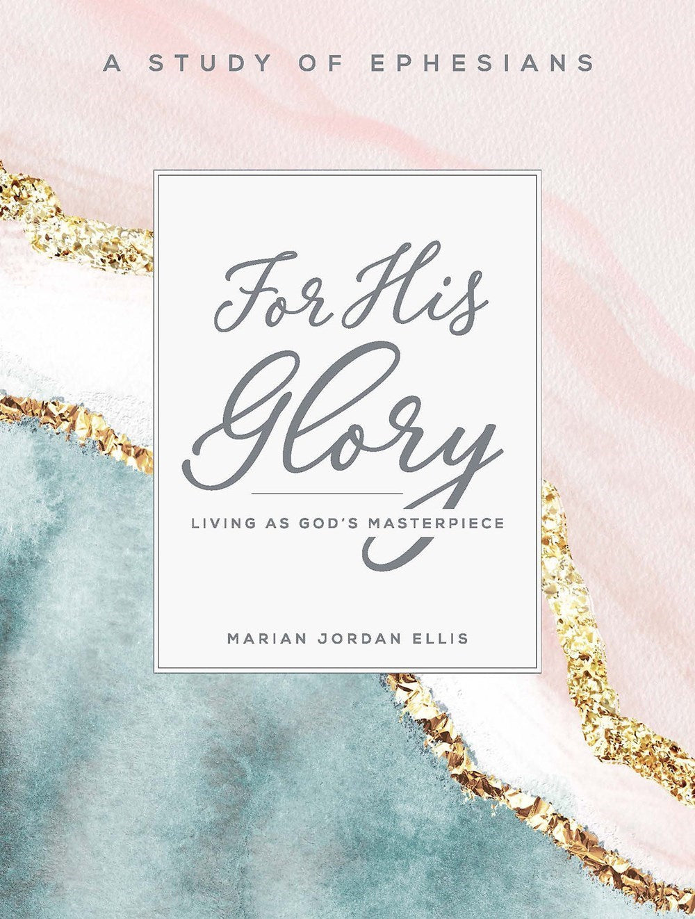 For His Glory: Women's Bible Study Participant Workbook