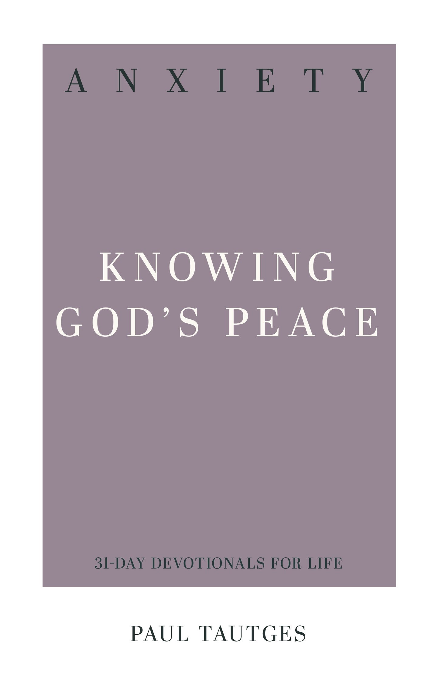 Anxiety: Knowing God's Peace (31-Day Devotionals For Life)