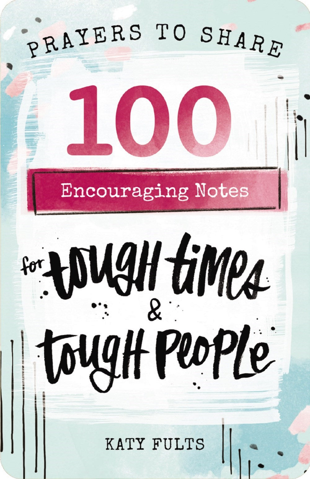 Prayers To Share: 100 Encouraging Notes For Tough Times & Tough People
