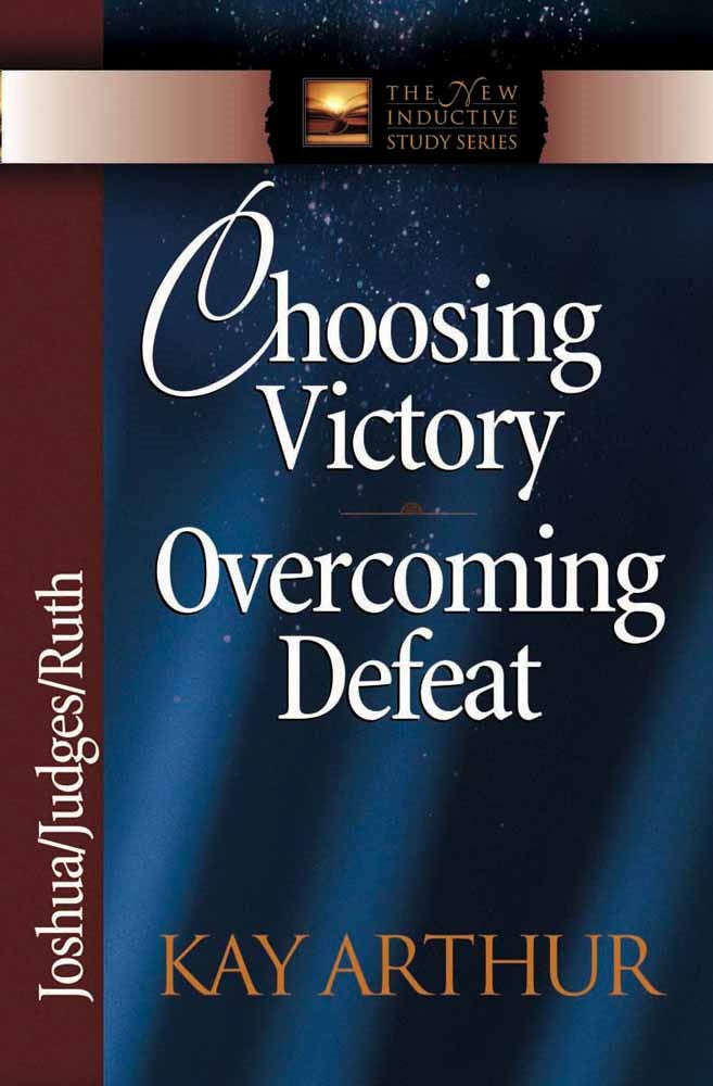Choosing Victory Overcoming Defeat: Joshua Judges Ruth (The New Inductive Study Series)