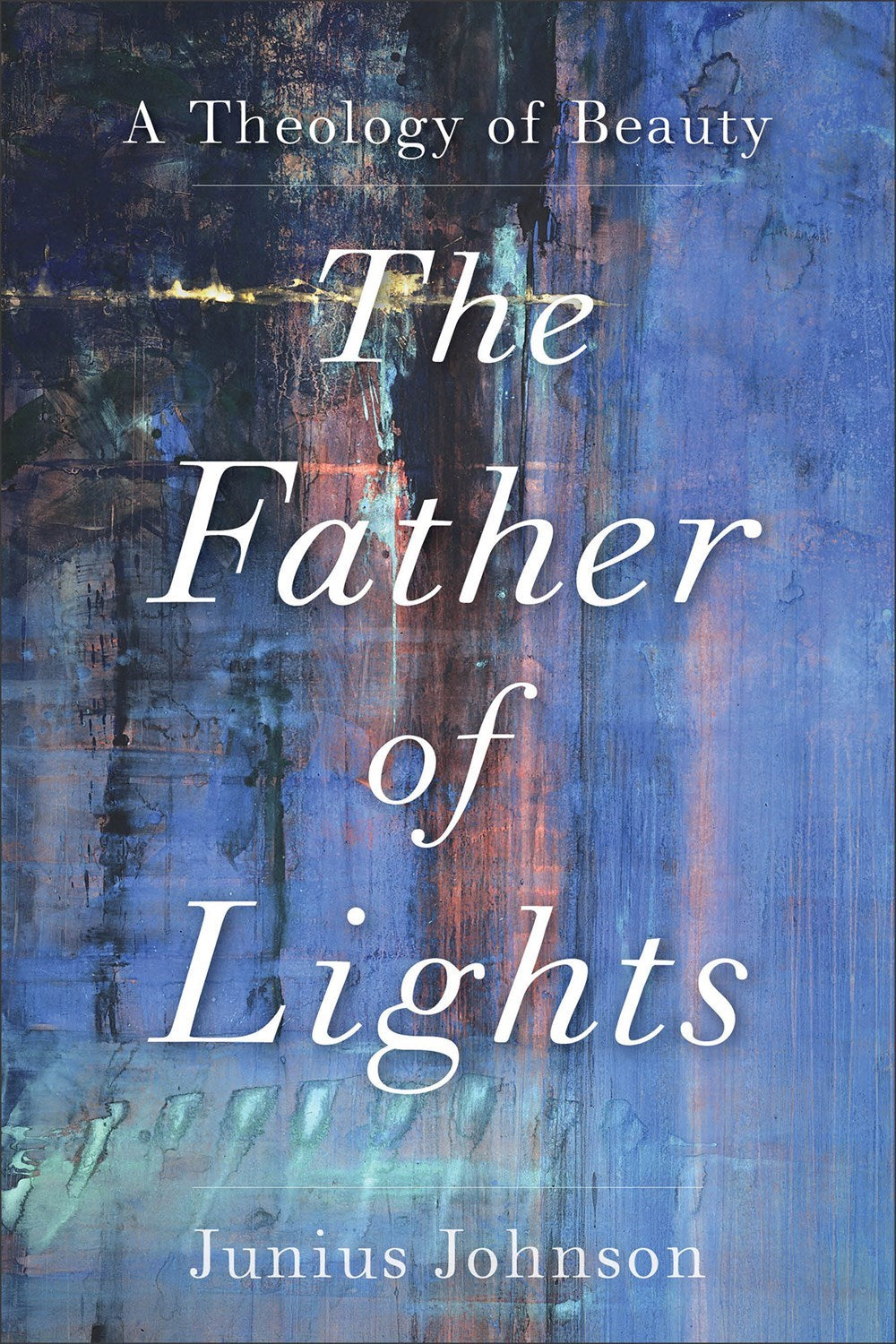 The Father Of Lights (Theology For The Life Of The Wordl)