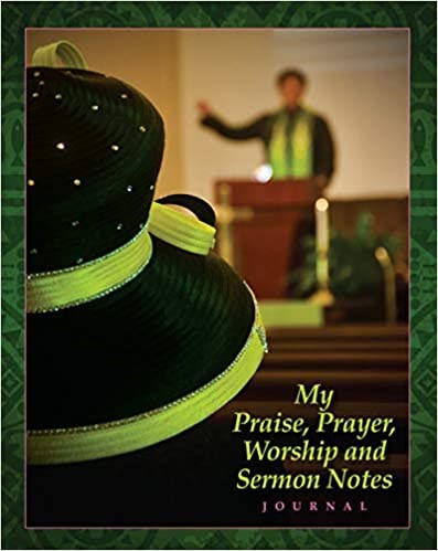 My Praise Prayer Worship And Sermon Notes Journal (Women's Edition)