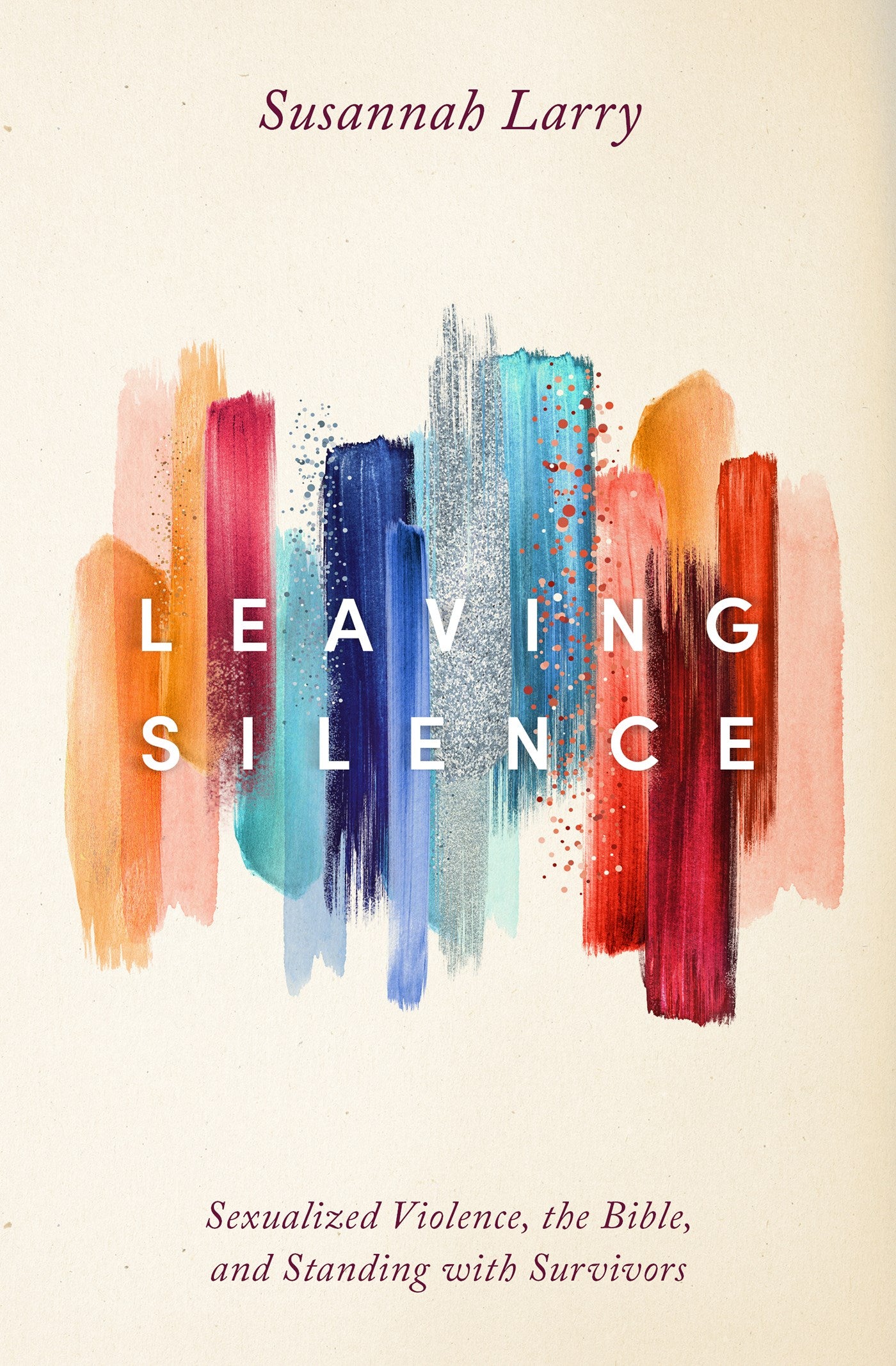 Leaving Silence: Sexualized Violence The Bible And Standing with Survivors