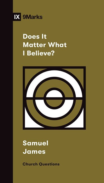 Does It Matter What I Believe? (9Marks Church Questions)